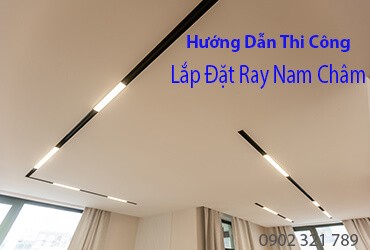Hướng Dẫn Thi Công Lắp Đặt Ray Nam Châm
