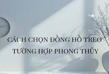 Cách Chọn Đồng Hồ Treo Tượng Hợp Phong Thủy Thu Hút Tài Lộc, Vận May